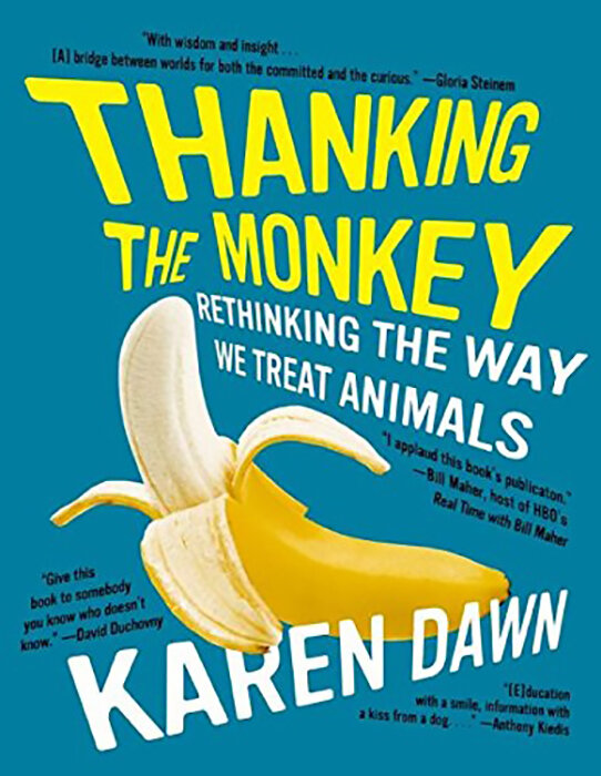 Thanking the Monkey: Rethinking the way we treat animals by Karen Dawn