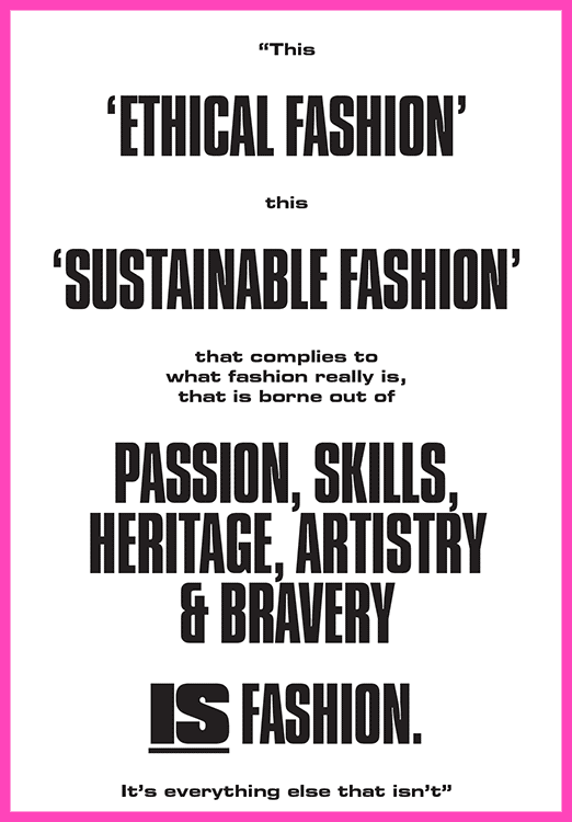 This 'ethical fashion' this 'sustainable fashion' IS fashion. It's everything else that isn't.