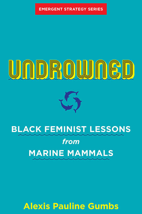 Undrowned: Black Feminist Lessons from Marine Mammals by Alexis Pauline Gumbs