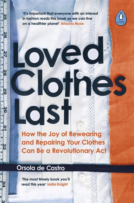 cover of the book Loved Clohtes Last. How the joy of rewearing and repairing your clothes can be a revolutionary act. by orsola de castro