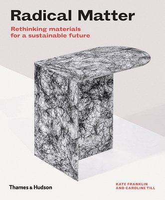 Radical Matter: Rethinking materials for a sustainable future book